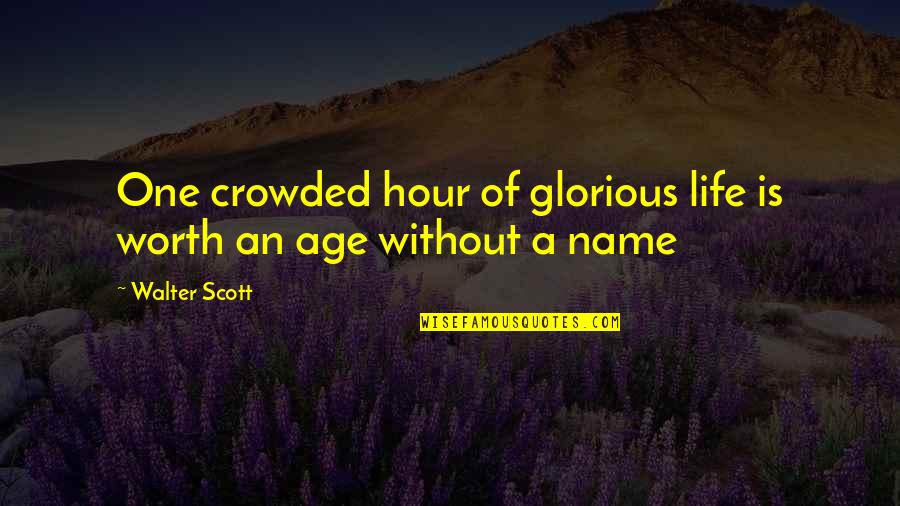 Segurando Cartaz Quotes By Walter Scott: One crowded hour of glorious life is worth