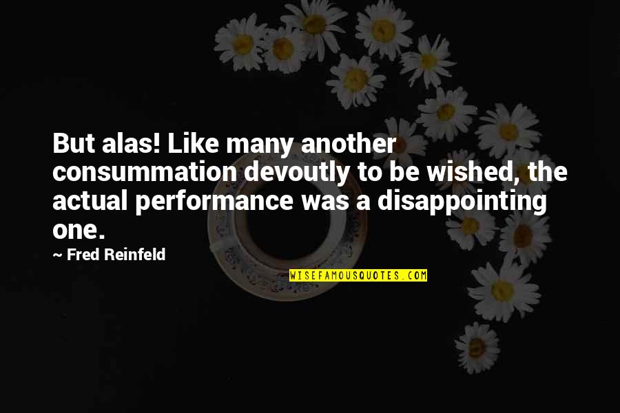 Segurando Uma Quotes By Fred Reinfeld: But alas! Like many another consummation devoutly to