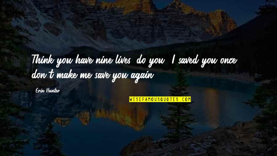 Segurar O Quotes By Erin Hunter: Think you have nine lives, do you? I