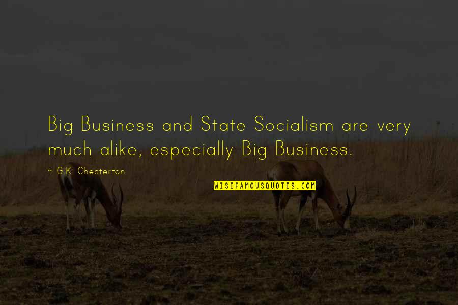 Segurar O Quotes By G.K. Chesterton: Big Business and State Socialism are very much