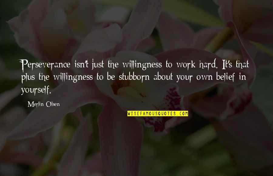 Seguridad En El Trabajo Quotes By Merlin Olsen: Perseverance isn't just the willingness to work hard.