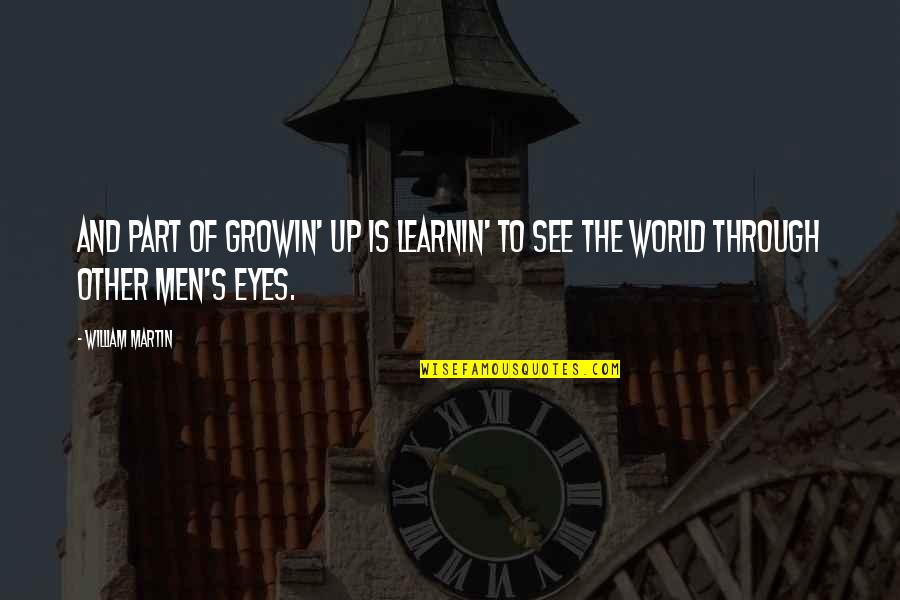 Segurnet Quotes By William Martin: And part of growin' up is learnin' to