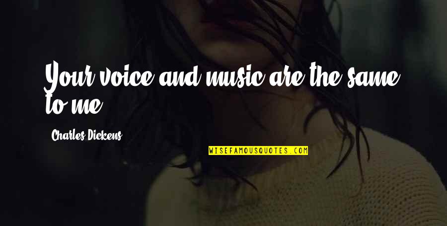 Seguros De Margarita Hernandez Quotes By Charles Dickens: Your voice and music are the same to Seguros De Margarita Hernandez Quotes By Charles Dickens: Your voice and music are the same to