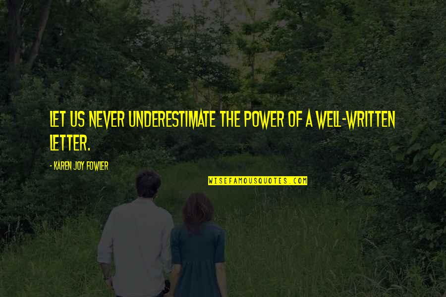Sehdev Packers Quotes By Karen Joy Fowler: Let us never underestimate the power of a Sehdev Packers Quotes By Karen Joy Fowler: Let us never underestimate the power of a