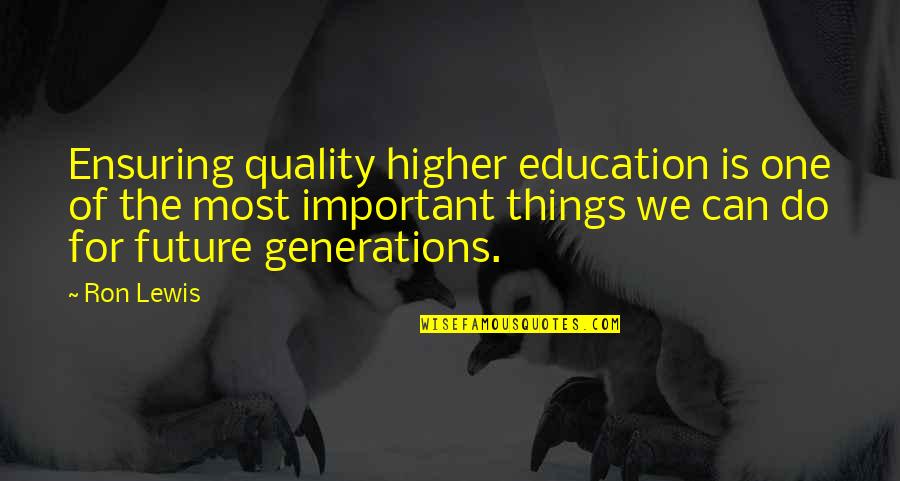 Sehel Quotes By Ron Lewis: Ensuring quality higher education is one of the