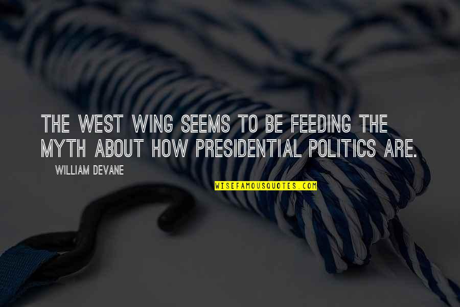 Sehel Quotes By William Devane: The West Wing seems to be feeding the