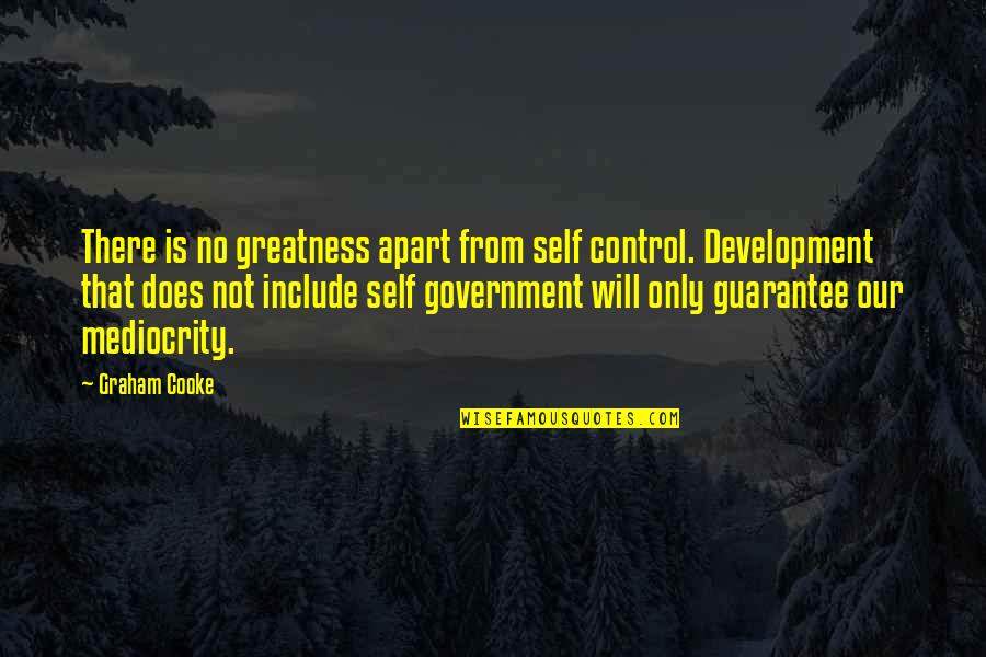 Sehenswuerdigkeiten Quotes By Graham Cooke: There is no greatness apart from self control.