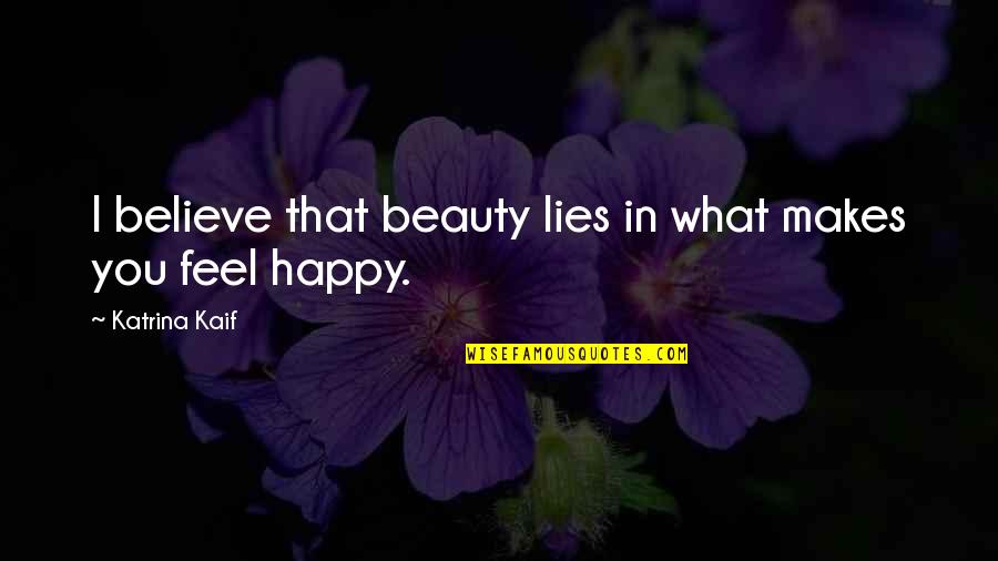 Sehenswuerdigkeiten Quotes By Katrina Kaif: I believe that beauty lies in what makes