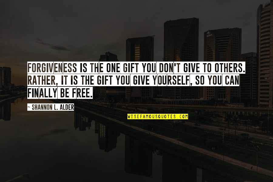Sehenswuerdigkeiten Quotes By Shannon L. Alder: Forgiveness is the one gift you don't give