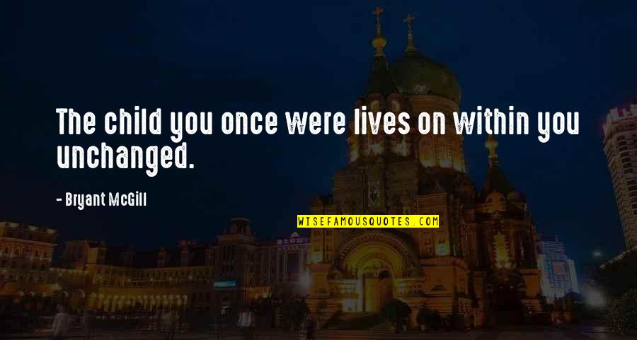 Seherrious Dermatitis Quotes By Bryant McGill: The child you once were lives on within Seherrious Dermatitis Quotes By Bryant McGill: The child you once were lives on within