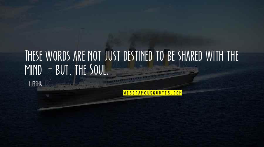 Sehgal Foundation Quotes By Eleesha: These words are not just destined to be