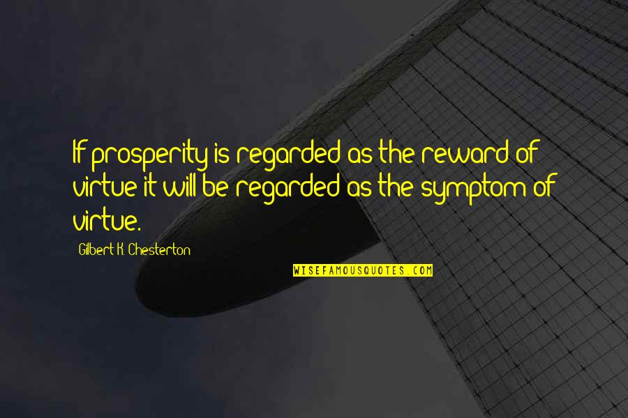Sehgal Foundation Quotes By Gilbert K. Chesterton: If prosperity is regarded as the reward of Sehgal Foundation Quotes By Gilbert K. Chesterton: If prosperity is regarded as the reward of