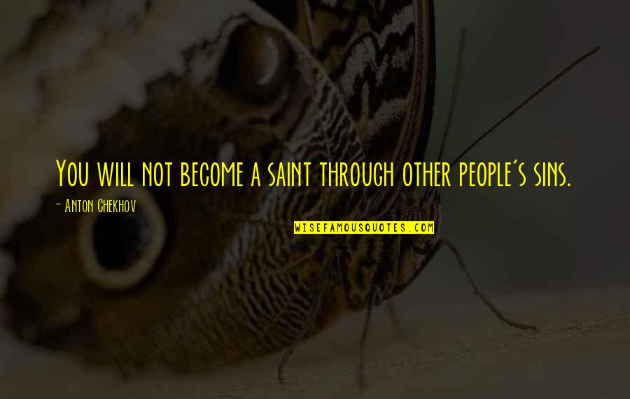 Sehgal Md Quotes By Anton Chekhov: You will not become a saint through other
