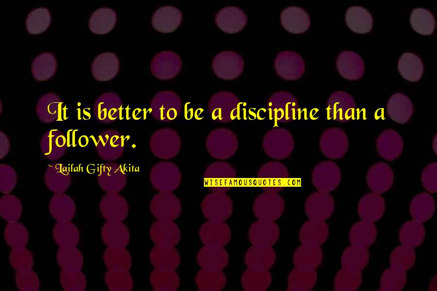 Sehgal Md Quotes By Lailah Gifty Akita: It is better to be a discipline than