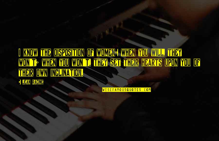 Sehir Hatlari Vapur Tarifesi Quotes By Jean Racine: I know the disposition of women: when you Sehir Hatlari Vapur Tarifesi Quotes By Jean Racine: I know the disposition of women: when you