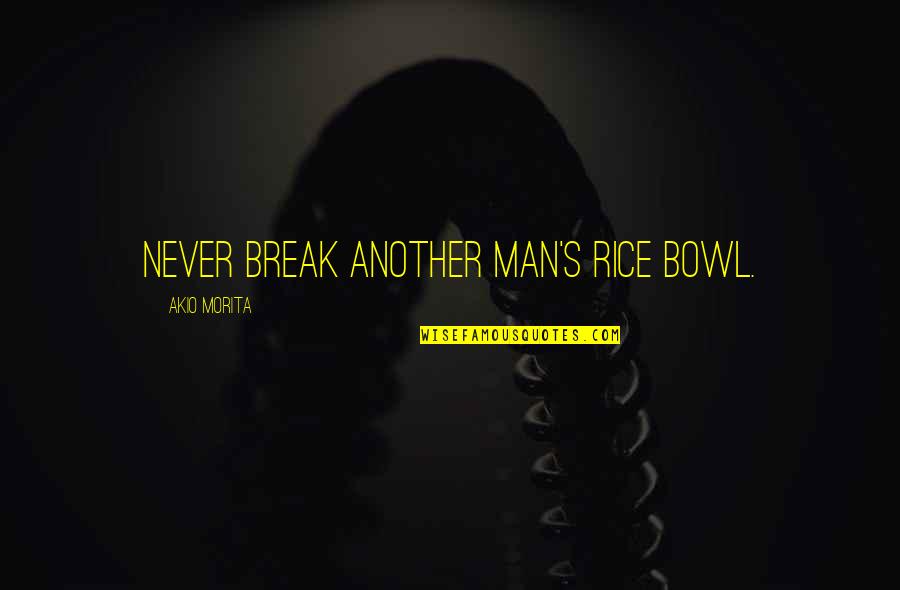 Sehne In English Quotes By Akio Morita: Never break another man's rice bowl. Sehne In English Quotes By Akio Morita: Never break another man's rice bowl.