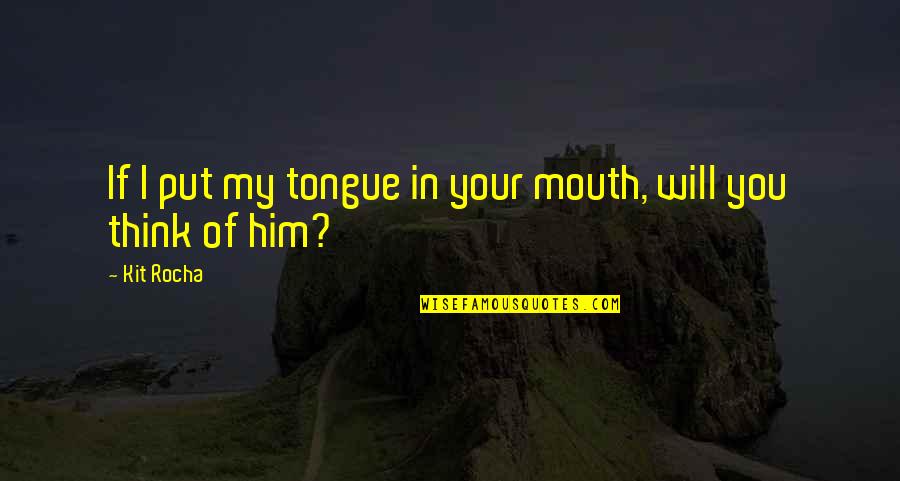 Sehriban Zbi Er Saglik Ocagi Quotes By Kit Rocha: If I put my tongue in your mouth,