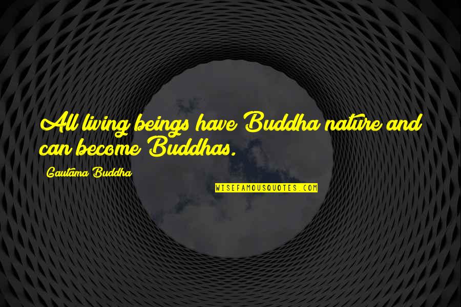 Sehribana K Rdi Sev U Quotes By Gautama Buddha: All living beings have Buddha nature and can Sehribana K Rdi Sev U Quotes By Gautama Buddha: All living beings have Buddha nature and can