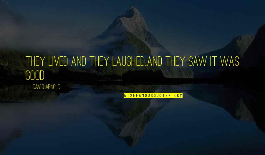 Sehring Boy Quotes By David Arnold: They lived and they laughed..and they saw it