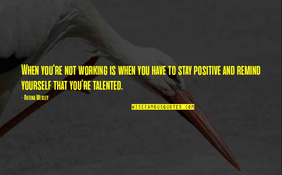 Sehule Quotes By Rutina Wesley: When you're not working is when you have Sehule Quotes By Rutina Wesley: When you're not working is when you have