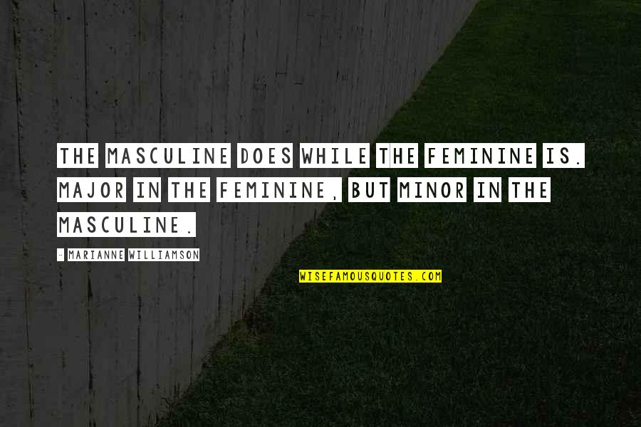 Sehun Favorite Quotes By Marianne Williamson: The masculine DOES while the feminine IS. Major