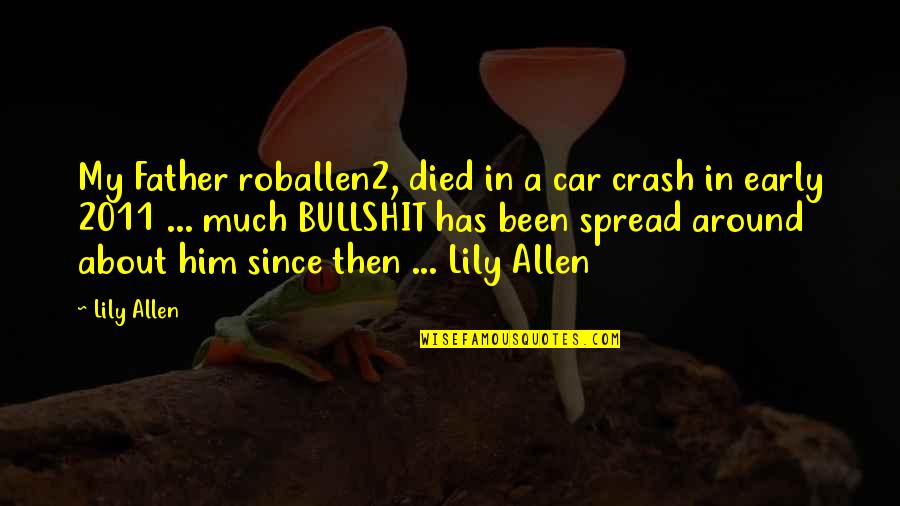Sei Quotes By Lily Allen: My Father roballen2, died in a car crash Sei Quotes By Lily Allen: My Father roballen2, died in a car crash