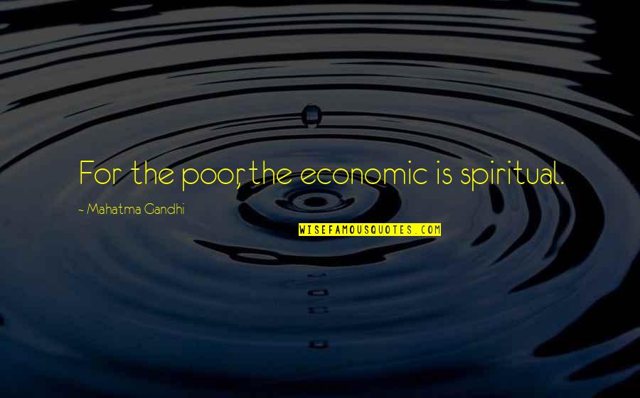 Sei Shonagon Pillow Book Quotes By Mahatma Gandhi: For the poor, the economic is spiritual.