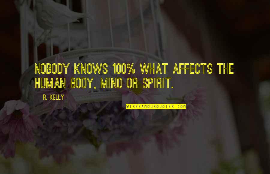 Seibels Bruce Quotes By R. Kelly: Nobody knows 100% what affects the human body,