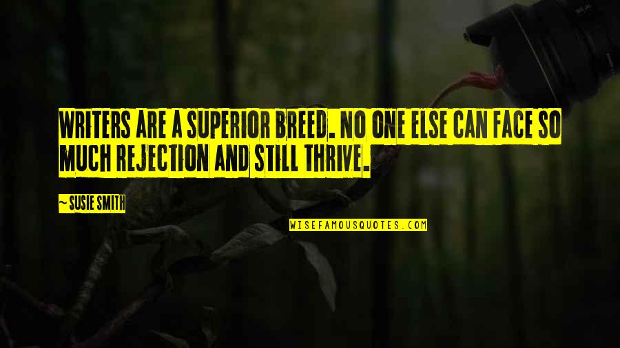 Seibels Bruce Quotes By Susie Smith: Writers are a superior breed. No one else Seibels Bruce Quotes By Susie Smith: Writers are a superior breed. No one else
