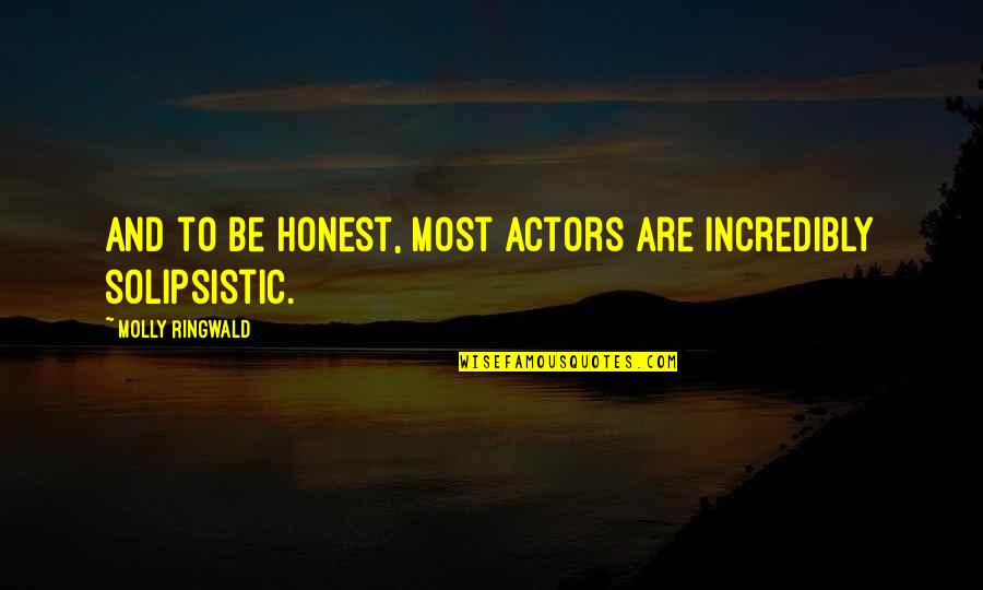 Seichin Quotes By Molly Ringwald: And to be honest, most actors are incredibly