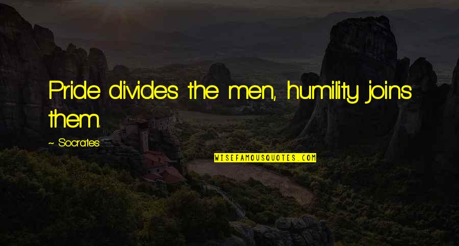 Seicht In English Quotes By Socrates: Pride divides the men, humility joins them.