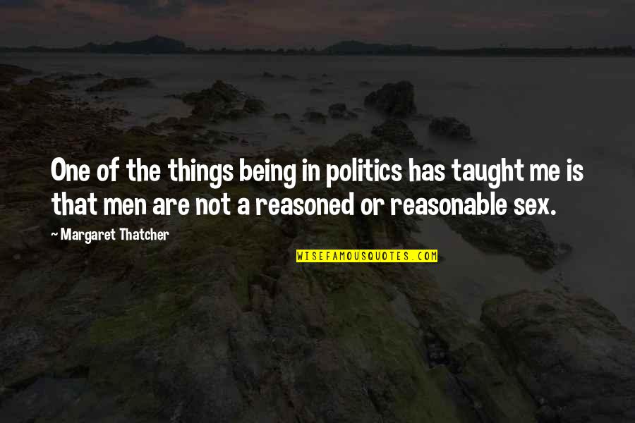 Seidell Attorney Quotes By Margaret Thatcher: One of the things being in politics has