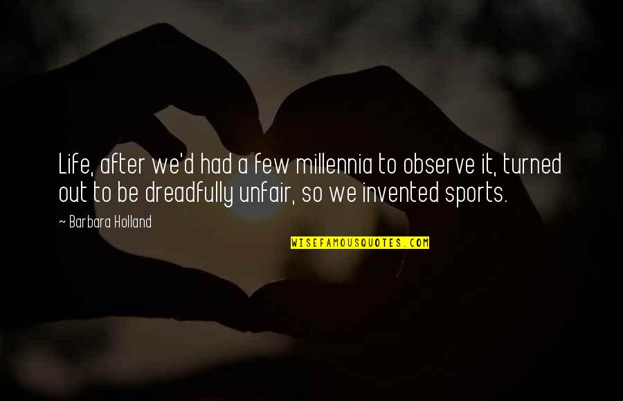 Seidelman Pulmonologist Quotes By Barbara Holland: Life, after we'd had a few millennia to Seidelman Pulmonologist Quotes By Barbara Holland: Life, after we'd had a few millennia to