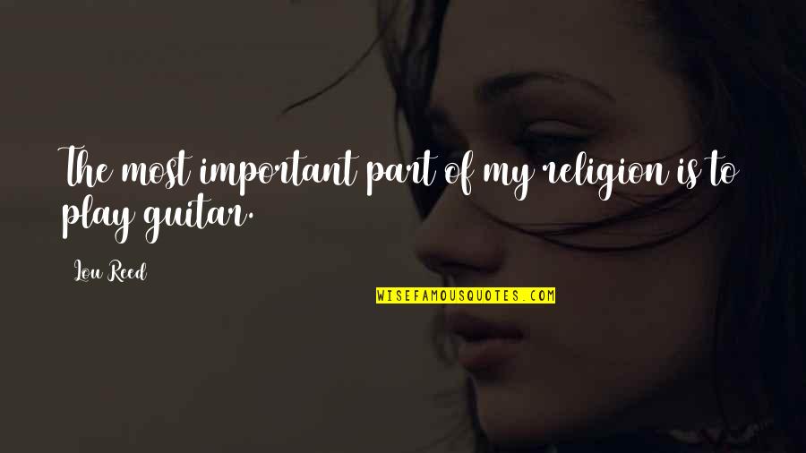 Seidemann 1349 Quotes By Lou Reed: The most important part of my religion is