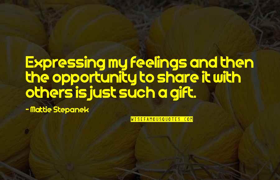 Seidenberg Artist Quotes By Mattie Stepanek: Expressing my feelings and then the opportunity to