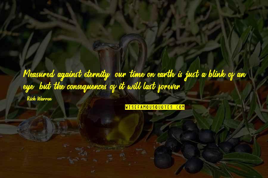 Seidenberg Keith Quotes By Rick Warren: Measured against eternity, our time on earth is Seidenberg Keith Quotes By Rick Warren: Measured against eternity, our time on earth is