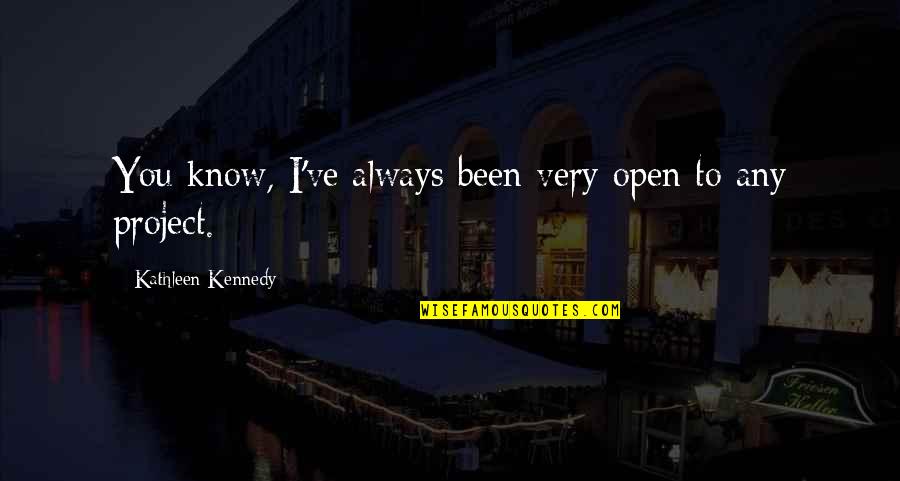 Seider Quotes By Kathleen Kennedy: You know, I've always been very open to