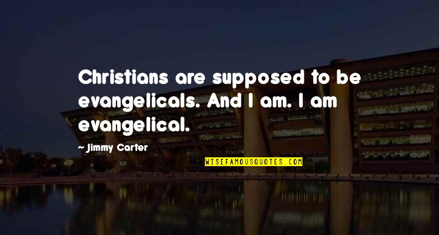 Seiders Printing Quotes By Jimmy Carter: Christians are supposed to be evangelicals. And I