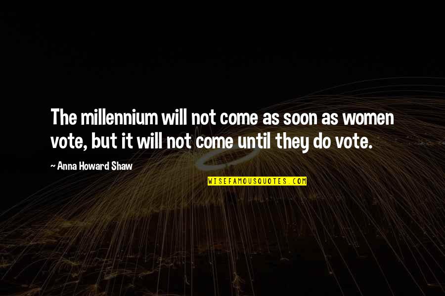 Seidhe Llygad Quotes By Anna Howard Shaw: The millennium will not come as soon as Seidhe Llygad Quotes By Anna Howard Shaw: The millennium will not come as soon as