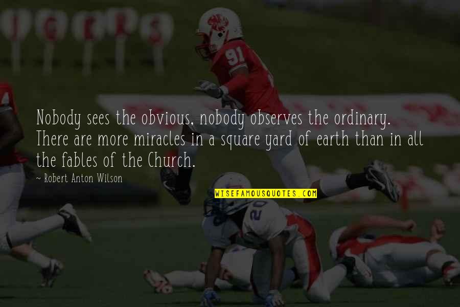 Seidlitz Qsssa Quotes By Robert Anton Wilson: Nobody sees the obvious, nobody observes the ordinary. Seidlitz Qsssa Quotes By Robert Anton Wilson: Nobody sees the obvious, nobody observes the ordinary.