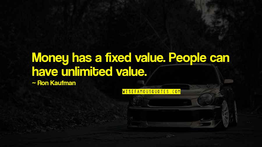Seidlitzia Quotes By Ron Kaufman: Money has a fixed value. People can have
