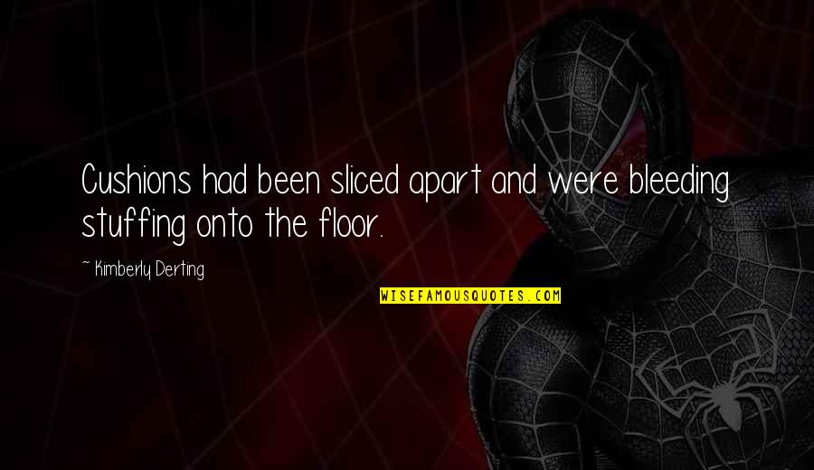 Seidners Mayonnaise Quotes By Kimberly Derting: Cushions had been sliced apart and were bleeding Seidners Mayonnaise Quotes By Kimberly Derting: Cushions had been sliced apart and were bleeding