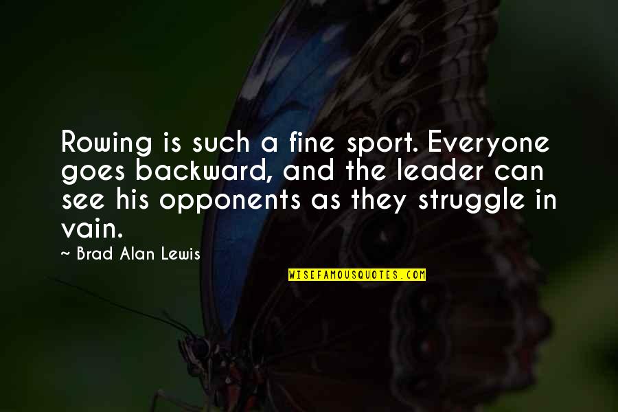 Seidon Quotes By Brad Alan Lewis: Rowing is such a fine sport. Everyone goes