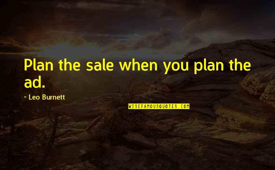 Seidou Takizawa Quotes By Leo Burnett: Plan the sale when you plan the ad.