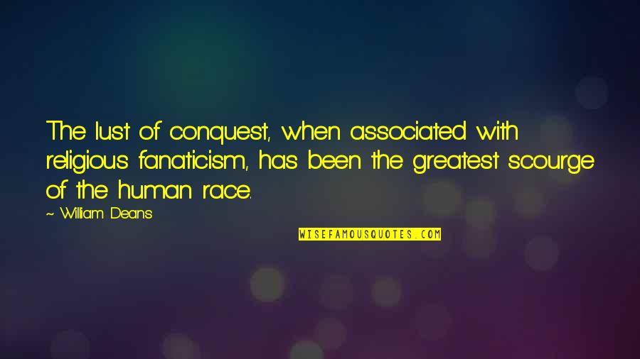 Seie Quotes By William Deans: The lust of conquest, when associated with religious