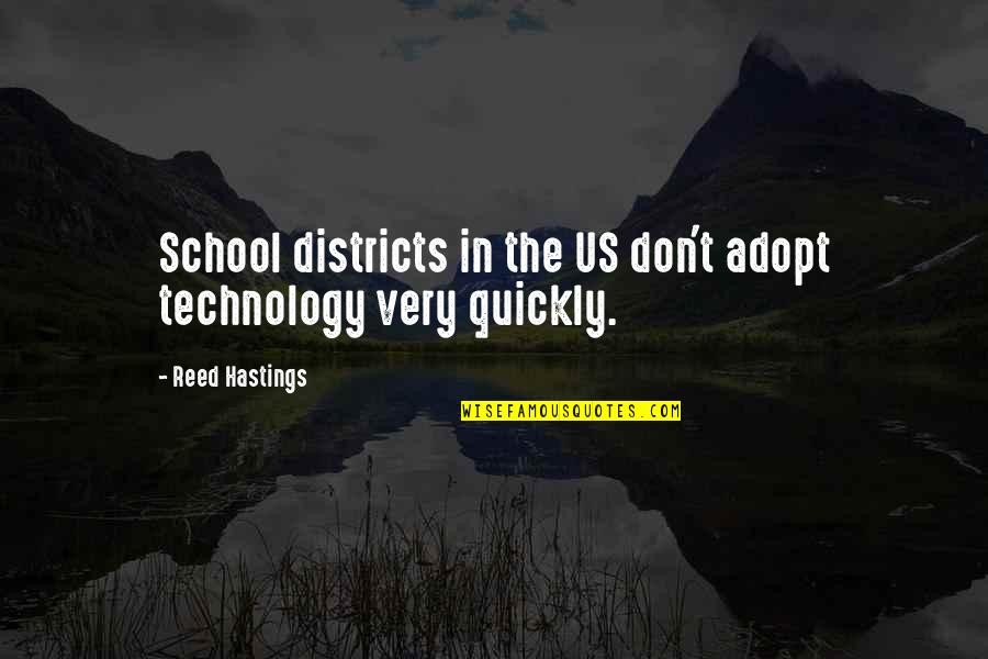 Seieing Quotes By Reed Hastings: School districts in the US don't adopt technology