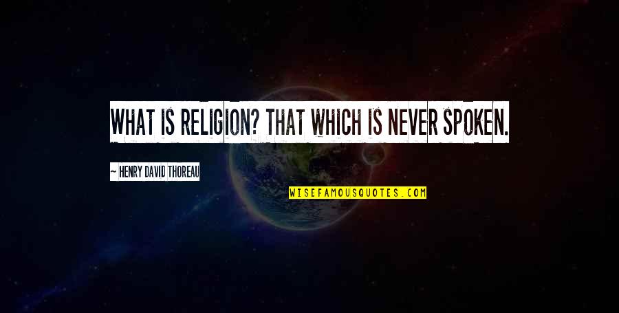 Seienden Quotes By Henry David Thoreau: What is religion? That which is never spoken.
