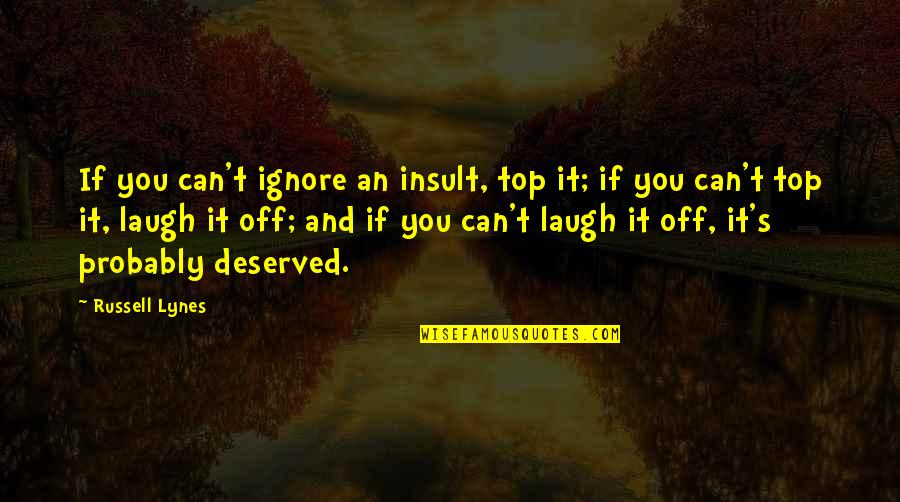 Seifer Almasy Quotes By Russell Lynes: If you can't ignore an insult, top it;