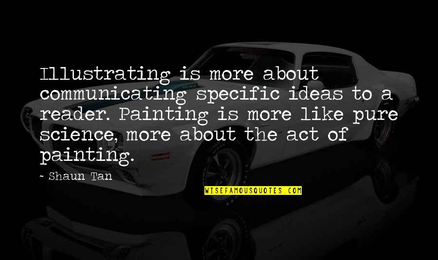 Seifert Quotes By Shaun Tan: Illustrating is more about communicating specific ideas to Seifert Quotes By Shaun Tan: Illustrating is more about communicating specific ideas to