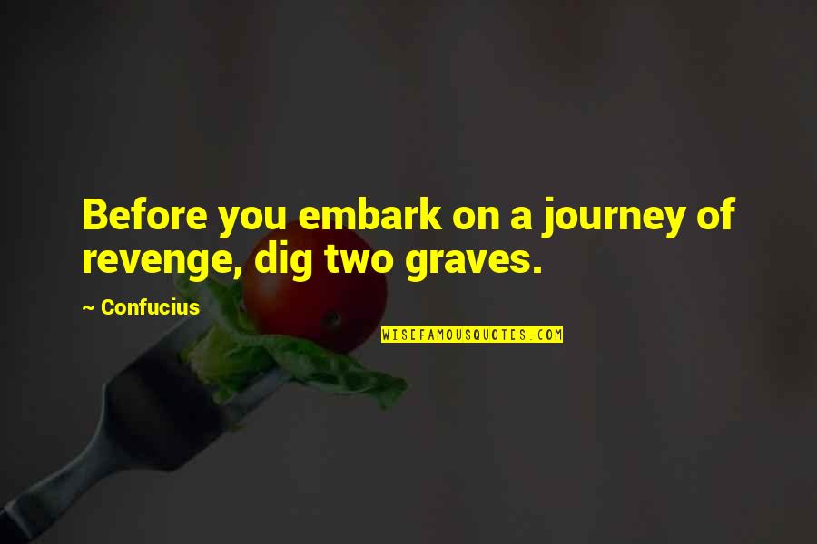 Seiff Center Quotes By Confucius: Before you embark on a journey of revenge,